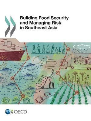 Building food security and managing risk in Southeast Asia by Organisation for Economic Co-operation and Development