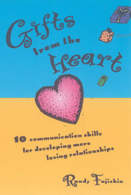 Gifts from the Heart: 10 Communication Skills for Developing More Loving Relationships on Paperback by Randy Fujishin