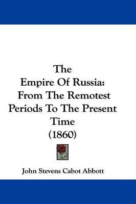 The Empire Of Russia: From The Remotest Periods To The Present Time (1860) by John Stevens Cabot Abbott image