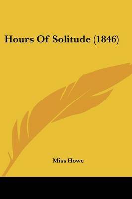 Hours Of Solitude (1846) by Miss Howe image
