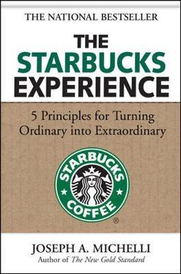 The Starbucks Experience: 5 Principles for Turning Ordinary Into Extraordinary on Hardback by Joseph Michelli