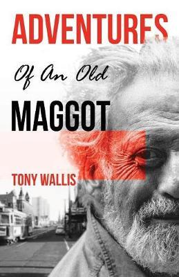 Adventures of an Old Maggot by Tony Wallis image
