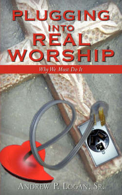 Plugging Into Real Worship on Paperback by Sr Andrew Logan