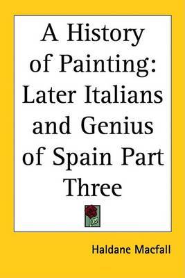 A History of Painting: Later Italians and Genius of Spain Part Three by Haldane Macfall image