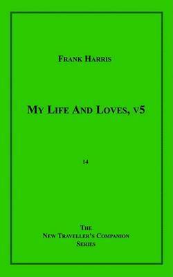 My Life and Loves, V5 by Frank Harris image