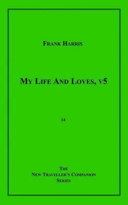 My Life and Loves, V5 by Frank Harris