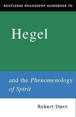 Routledge Philosophy Guidebook to Hegel and Phenomenology of Spirit on Hardback by Robert Stern