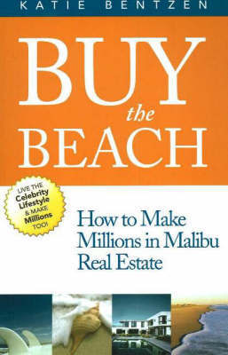 Buy the Beach: How to Make Millions in Malibu Real Estate by Katie Bentzen image