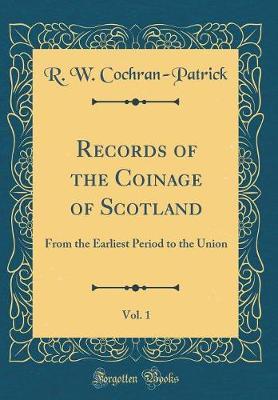 Records of the Coinage of Scotland, Vol. 1 by R. W. Cochran-Patrick image