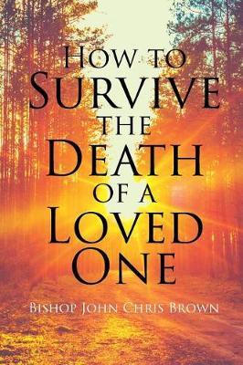 How to Survive the Death of a Loved One by Bishop John Brown image