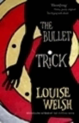 The Bullet Trick by Louise Welsh image