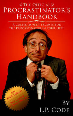 The Official Procrastinator's Handbook: A Collection of Excuses for the Procastinator in Your Life!! by Code L. P. Code image