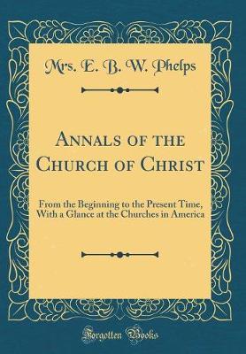 Annals of the Church of Christ by Mrs E B W Phelps image