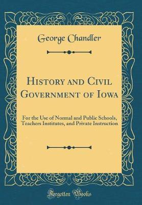 History and Civil Government of Iowa by George Chandler image
