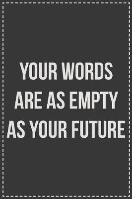 Your Words Are as Empty as Your Future by Coworking Cubicle Press