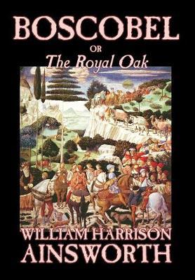 Boscobel; or, The Royal Oak by William , Harrison Ainsworth image