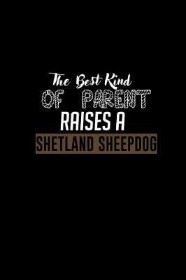 The best kind of parent raises a Shetland sheepdog by Don Joe