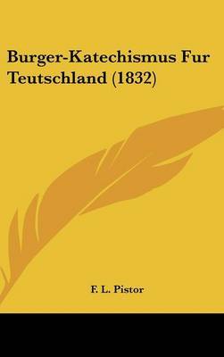 Burger-Katechismus Fur Teutschland (1832) by F L Pistor image