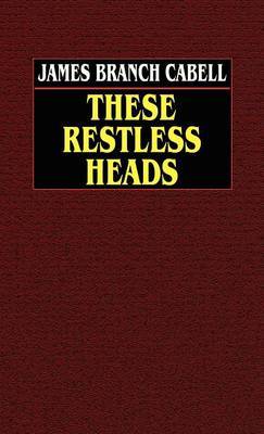These Restless Heads by James Branch Cabell image