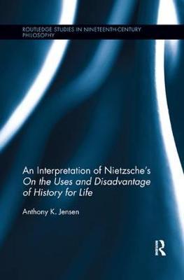 An Interpretation of Nietzsche's "On the Uses and Disadvantage of History for Life" by Anthony K. Jensen image