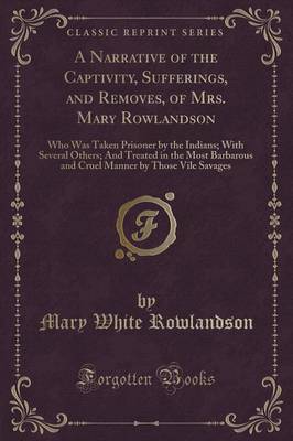 A Narrative of the Captivity, Sufferings, and Removes, of Mrs. Mary Rowlandson by Mary White Rowlandson image