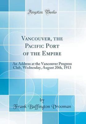 Vancouver, the Pacific Port of the Empire by Frank Buffington Vrooman image