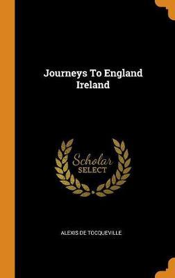 Journeys to England Ireland on Hardback by Alexis De Tocqueville