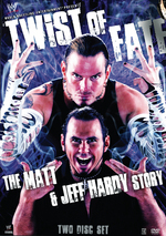 WWE - Twist Of Fate: The Matt & Jeff Hardy Story (2 Disc Set) on DVD WWE - Twist Of Fate: The Matt & Jeff Hardy Story (2 Disc Set) on DVD