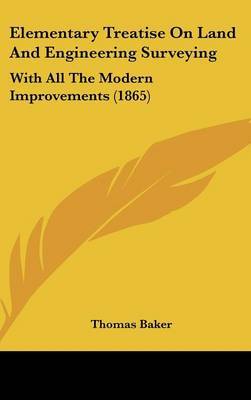 Elementary Treatise on Land and Engineering Surveying: With All the Modern Improvements (1865) by Thomas Baker image