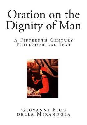 analysis of giovanni pico della mirandolas oration on the dignity of man essay Giovanni pico della mirandola (1463–94) oration on the dignity of man (1486) this is an edited version of the text paragraph numbering has. analysis of giovanni pico della mirandolas oration on the dignity of man essay Giovanni pico della mirandola (1463–94) oration on the dignity of man (1486) this is an edited version of the text paragraph numbering has.