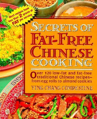 Secrets of Fat-free Chinese Cooking: Over 130 Low-fat and Fat-free Traditional Chinese Recipes - From Egg Rolls to Almond Cookies by Ying Compestine image