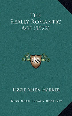The Really Romantic Age (1922) by Lizzie Allen Harker image