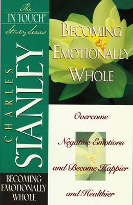 Becoming Emotionally Whole by Charles F Stanley