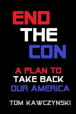 End the Con by Tom Kawczynski image