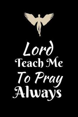 Lord Teach Me to Pray Always by Angel Prayers image