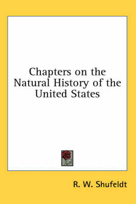 Chapters on the Natural History of the United States on Hardback by R. W. Shufeldt