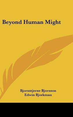 Beyond Human Might on Hardback by Bjornstjerne Bjornson