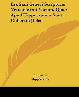 Erotiani Graeci Scriptoris Vetustissimi Vocum, Quae Apud Hippocratem Sunt, Collectio (1566) on Paperback by Bartolomeo Eustachi