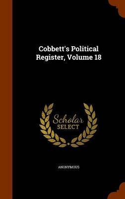 Cobbett's Political Register, Volume 18 by * Anonymous image
