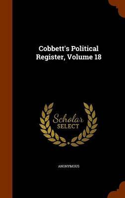 Cobbett's Political Register, Volume 18 image