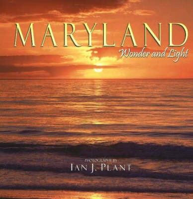 Maryland: Wonder and Light on Paperback by Ian J Plant