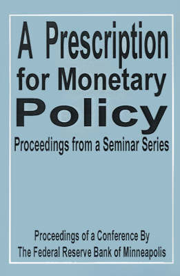 A Prescription for Monetary Policy: Proceedings from a Seminar Series by Federal Reserve Bank Of Minneapolis image