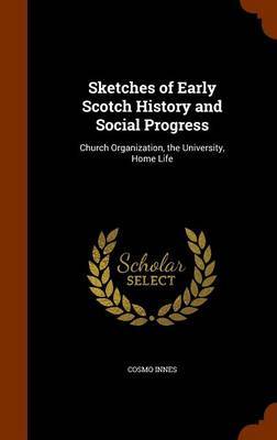 Sketches of Early Scotch History and Social Progress on Hardback by Cosmo Innes