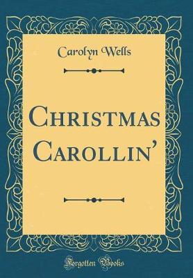 Christmas Carollin' (Classic Reprint) by Carolyn Wells image