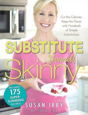 Substitute Yourself Skinny: Cut the Calories, Keep the Flavor with Hundreds of Simple Substitutions! by Susan Irby image