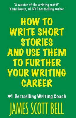How to Write Short Stories and Use Them to Further Your Writing Career by James Scott Bell image