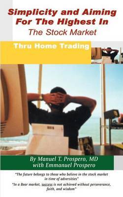Simplicity and Aiming for the Highest in the Stock Market: Thru Home Trading by Michael T. Prospero MD image