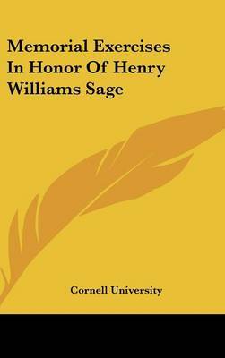 Memorial Exercises in Honor of Henry Williams Sage on Hardback by Cornell University