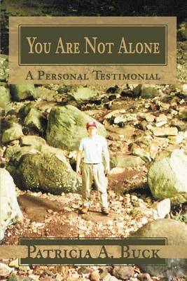 You Are Not Alone: A Personal Testimonial by Patricia A Buck image