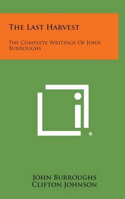 The Last Harvest: The Complete Writings of John Burroughs by John Burroughs image
